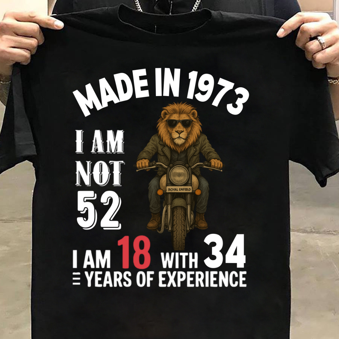 MADE IN 1973 I AM NOT 52 QI