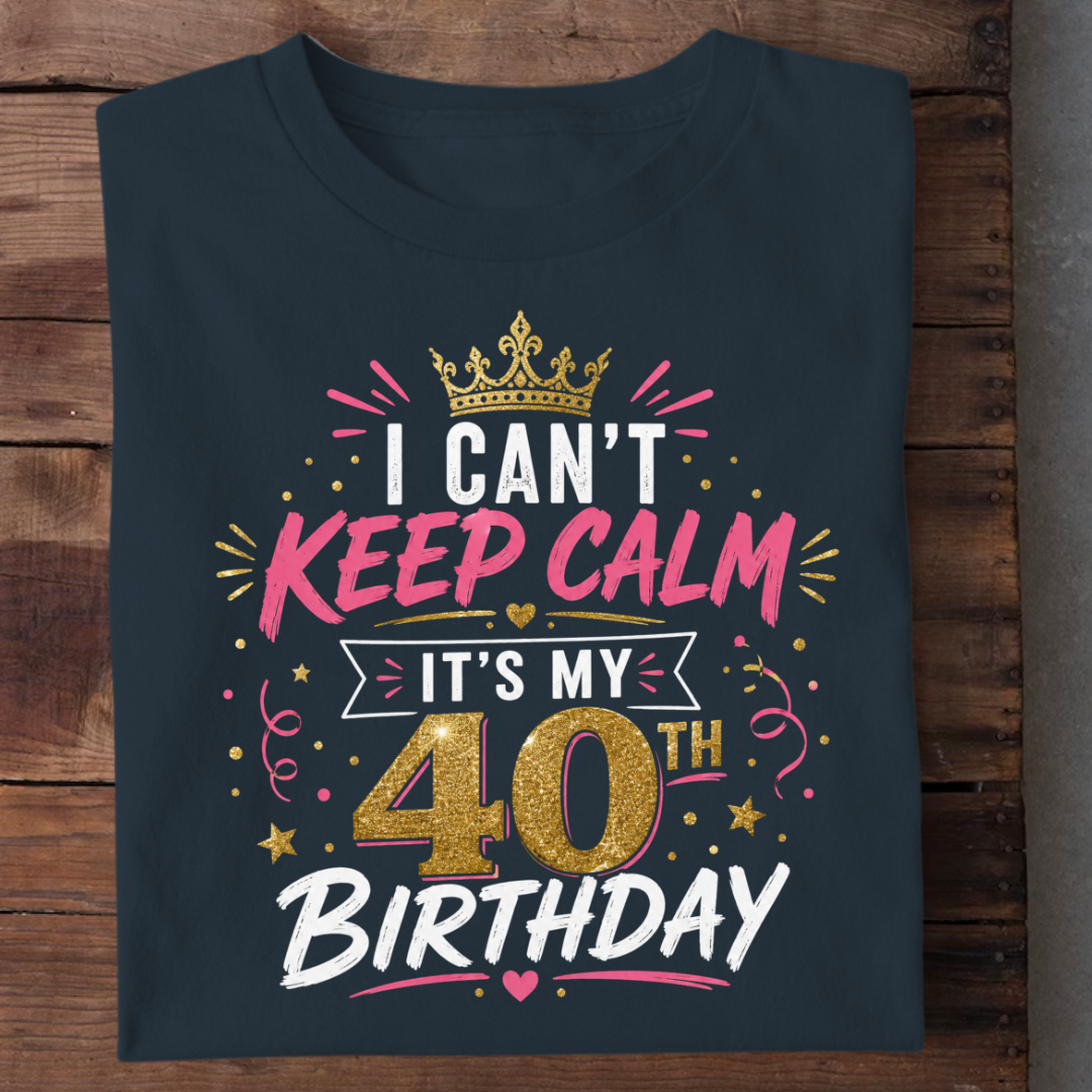 CAN'T KEEP CALM 40TH BIRTHDAY QI