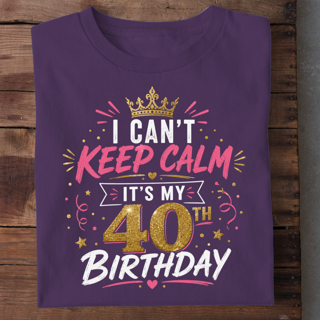 KEEP CALM 40TH BIRTHDAY QI