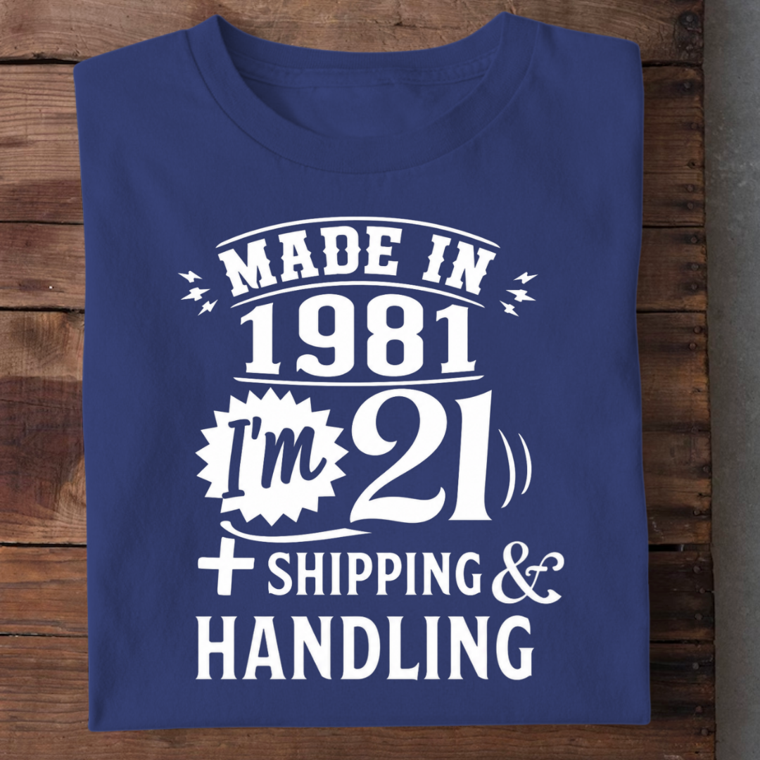 MADE IN 1981 I M 21 PLUS SHIPPING QI