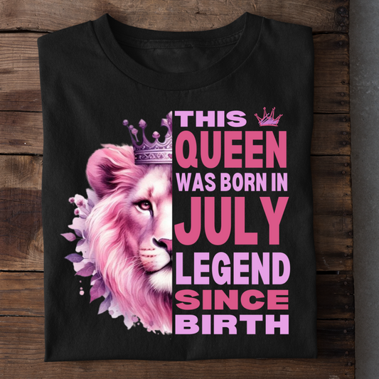 JULY QUEEN LEGEND SINCE BIRTH