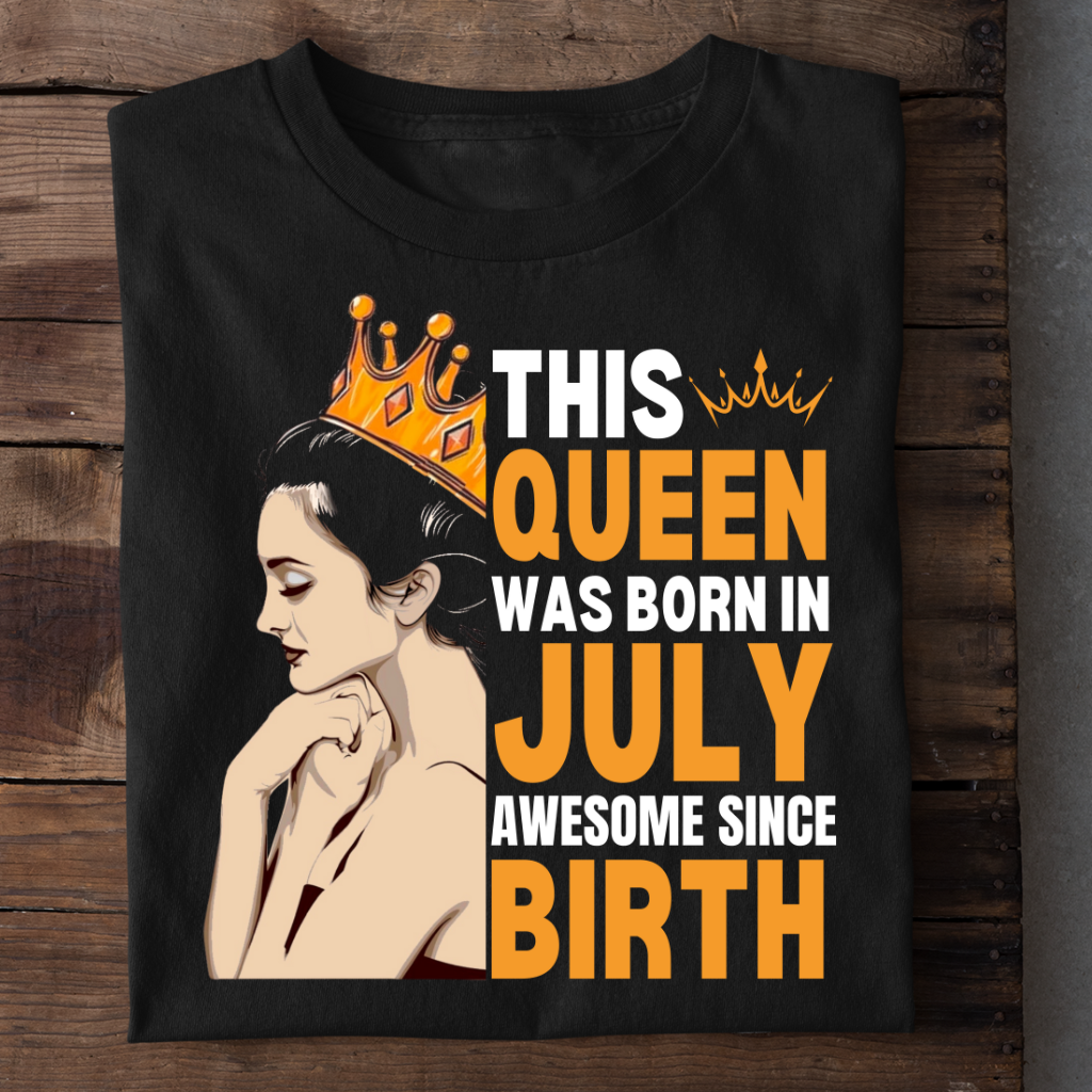 JULY QUEEN AWESOME SINCE BIRTH