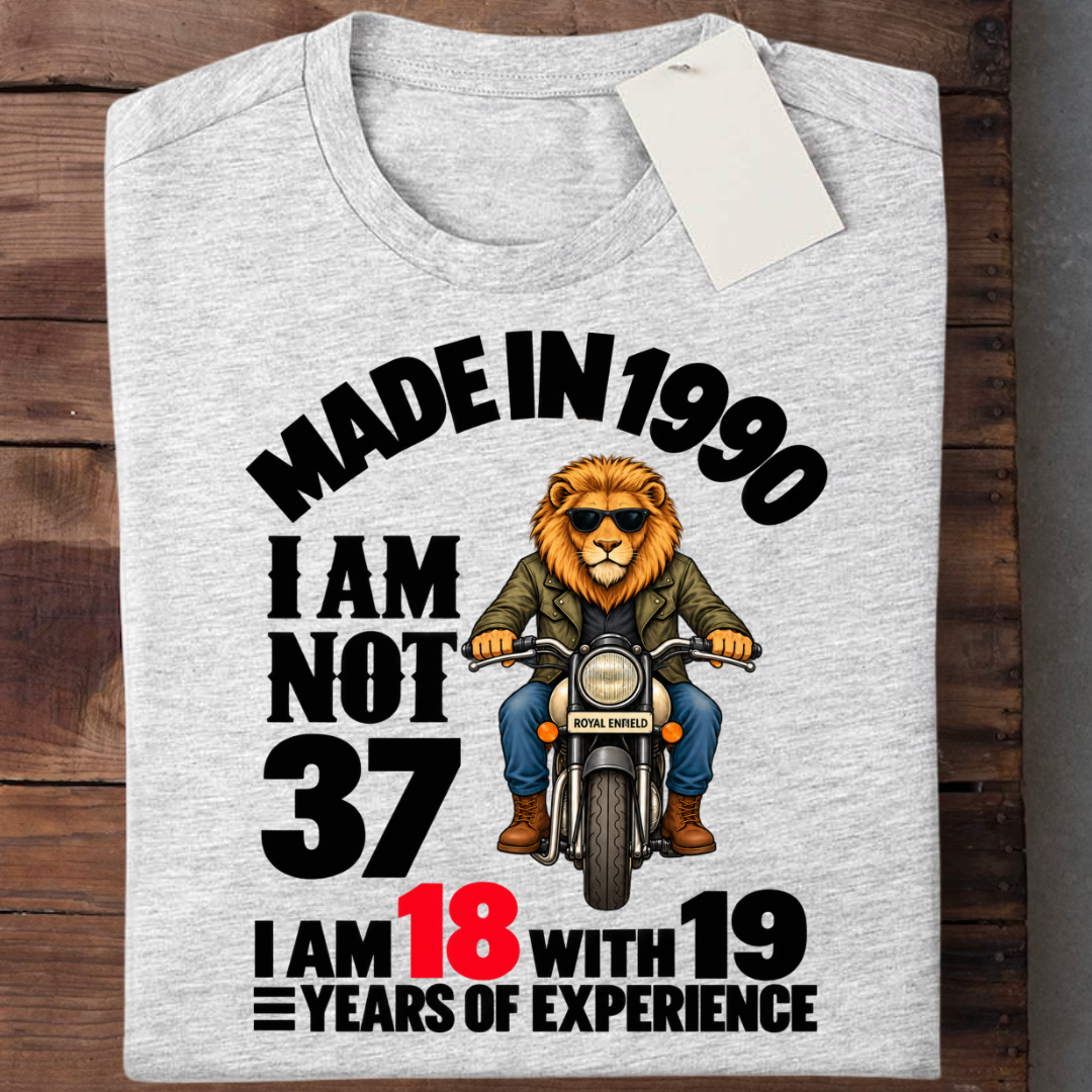 MADE IN 1990 I AM NOT 37