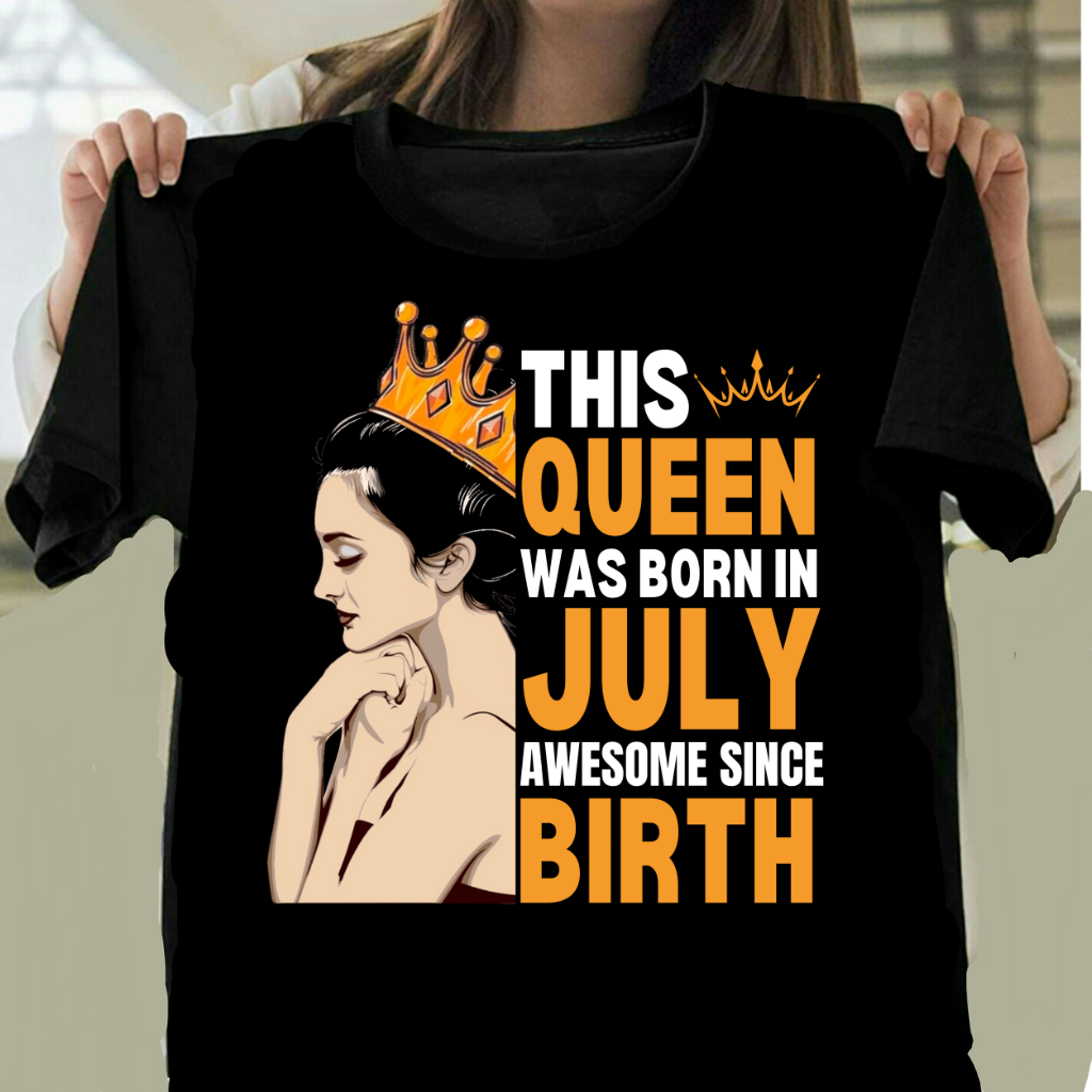 JULY QUEEN AWESOME SINCE BIRTH