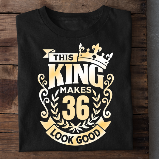 KING MAKES 36 LOOK GOOD QI