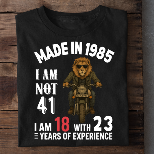 MADE IN 1985 I AM NOT 41 QI