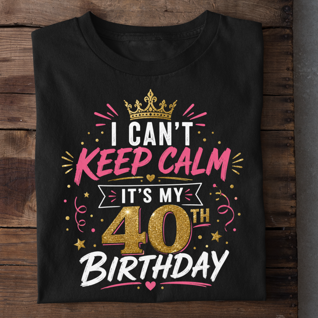 CAN'T KEEP CALM 40TH BIRTHDAY QI