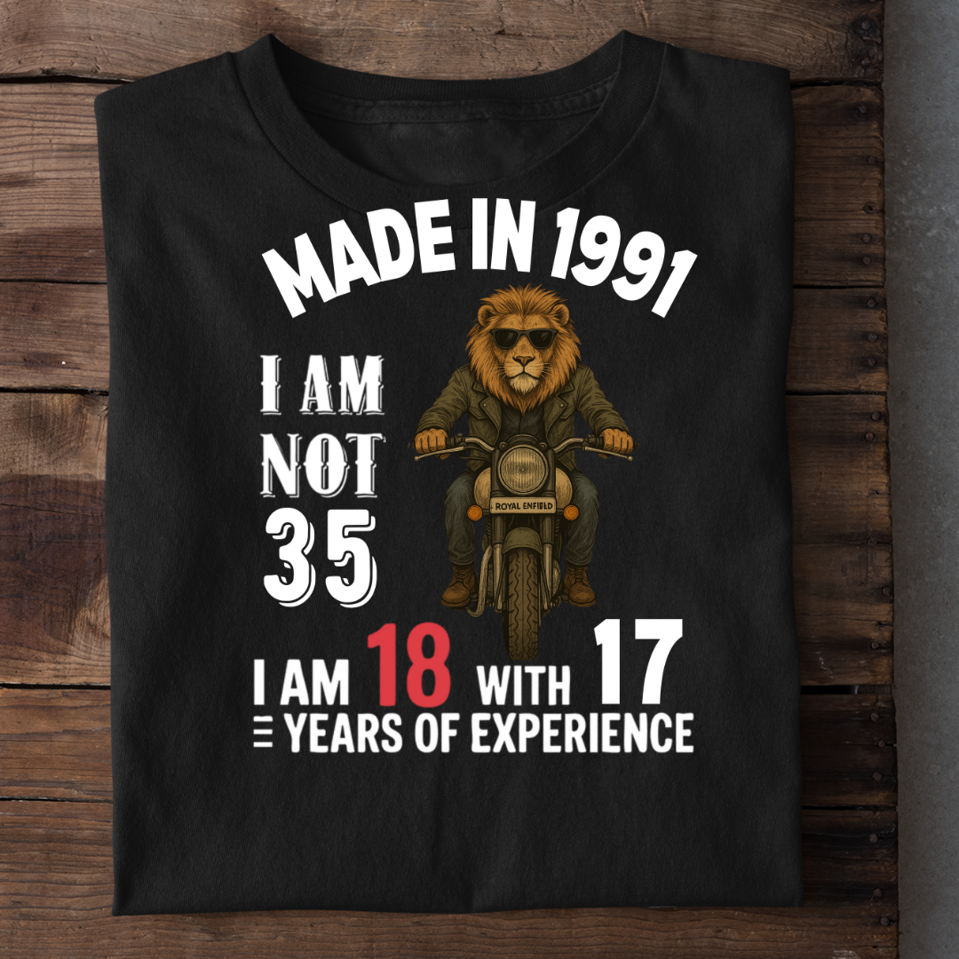 MADE IN 1991 I AM NOT 35 QI