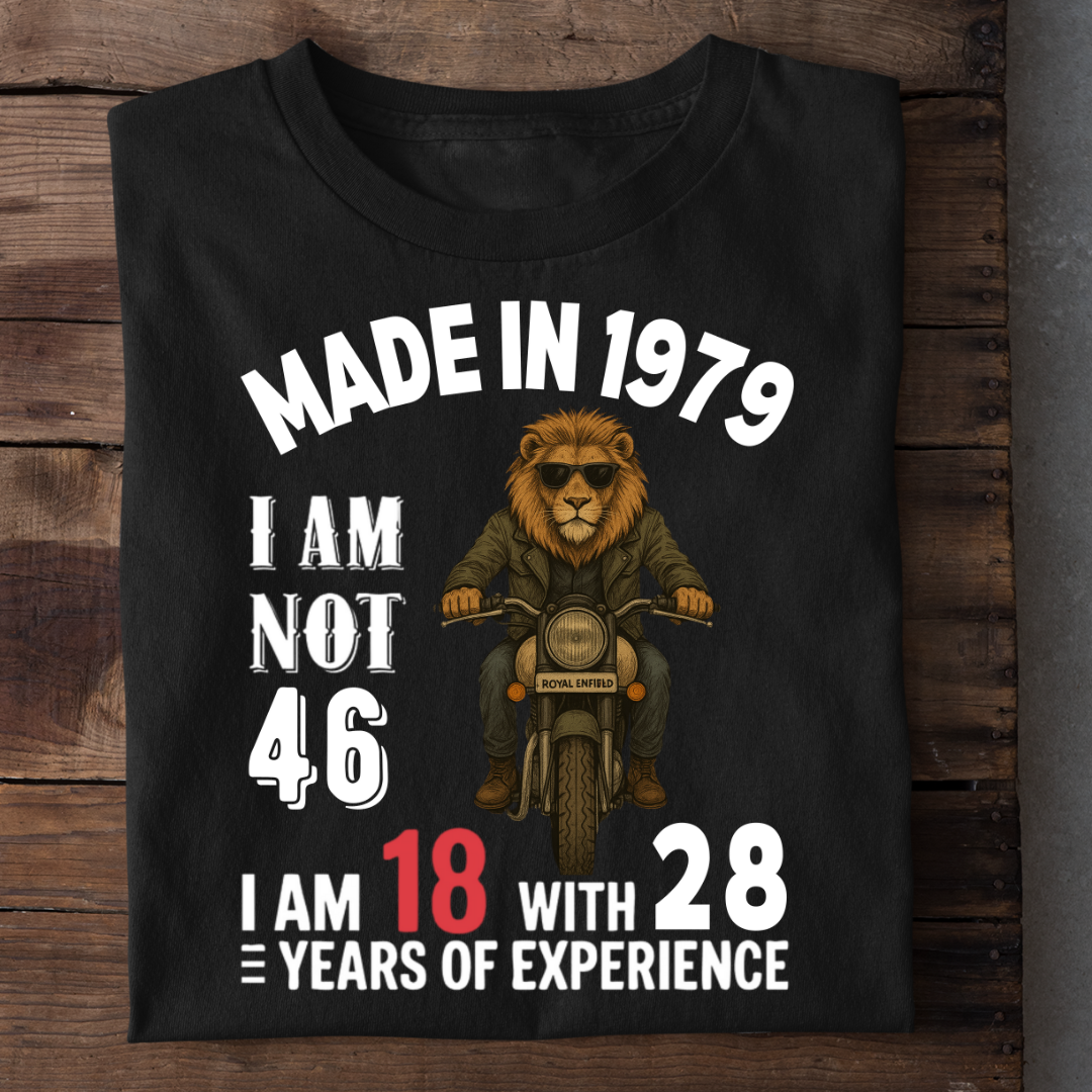 MADE IN 1979 I M NOT 46 QI