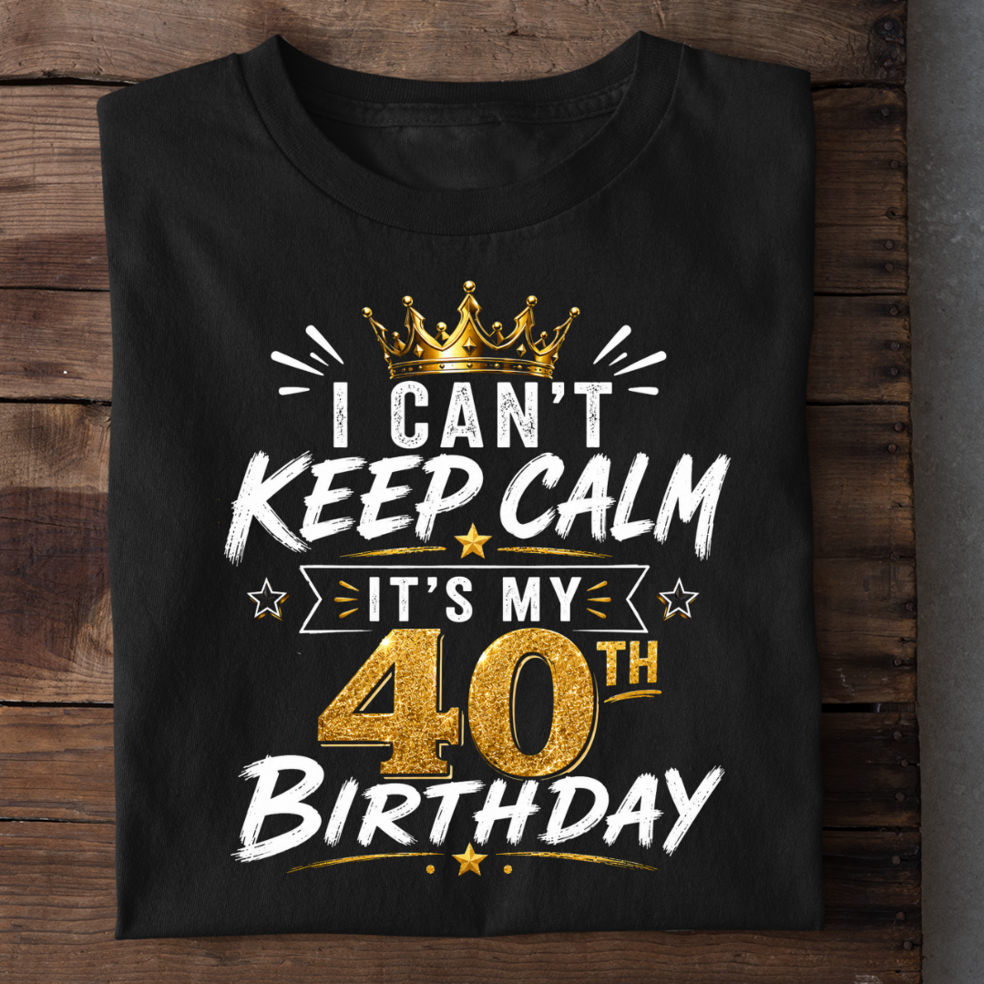 KEEP CALM 40TH BIRTHDAY QI