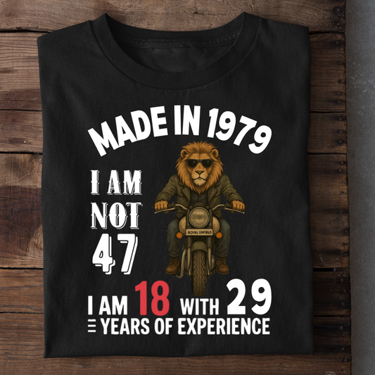MADE IN 1979 I AM NOT 47 QI