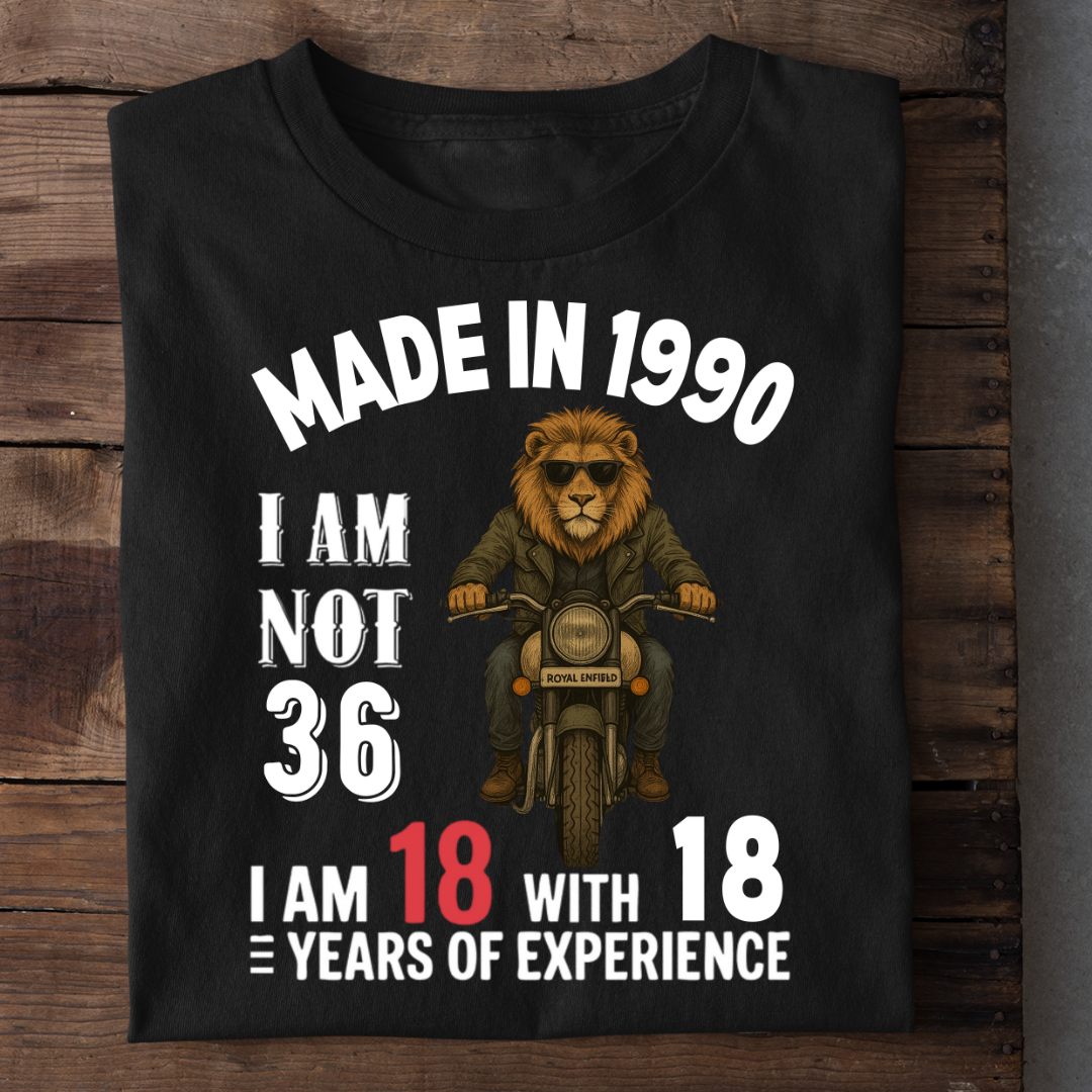 MADE IN 1990 I AM NOT 36 QI
