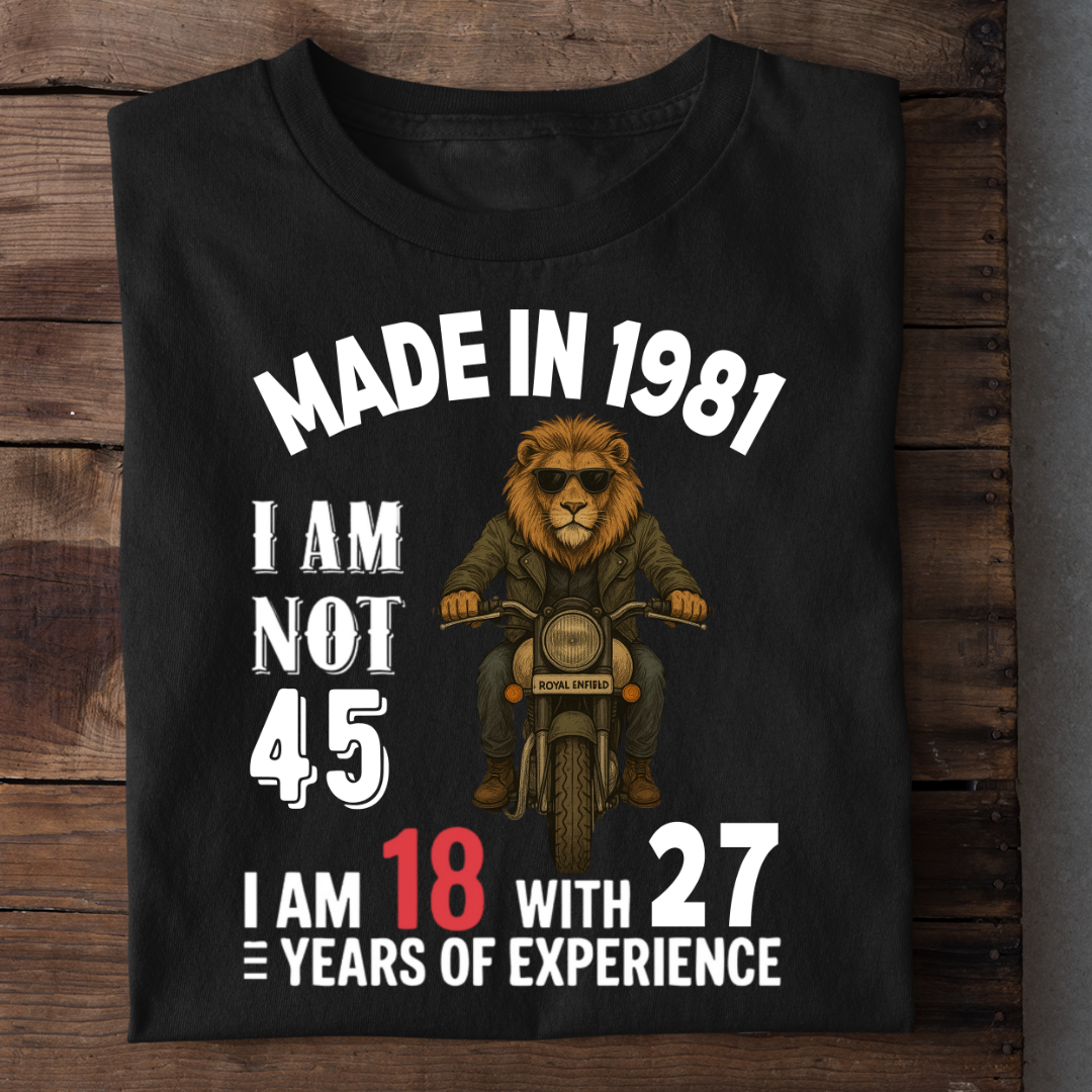 MADE IN 1981 I AM NOT 45 QI