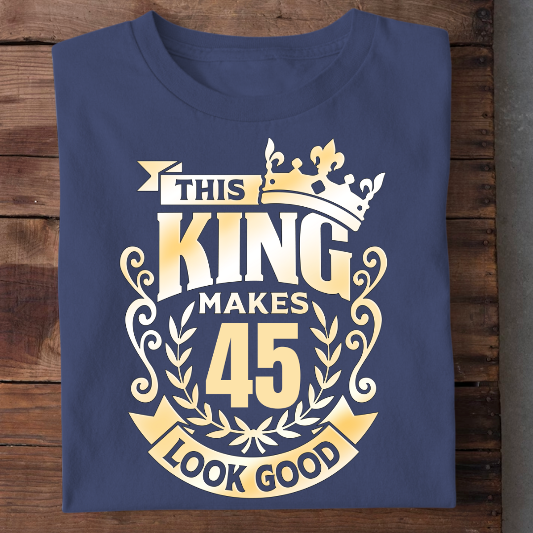 KING MAKES 45 LOOK GOOD QI