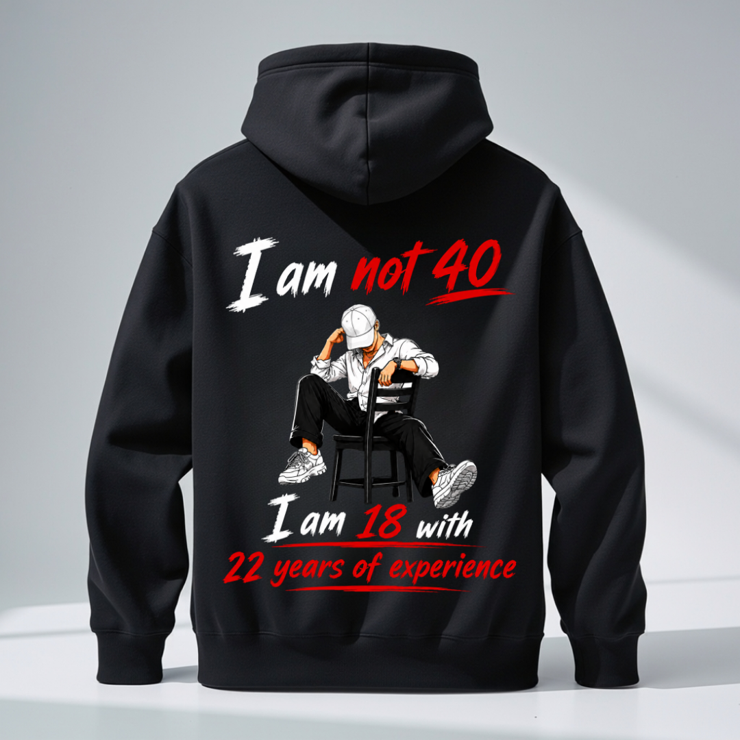 I AM NOT 40 BACK PRINT HOODIE