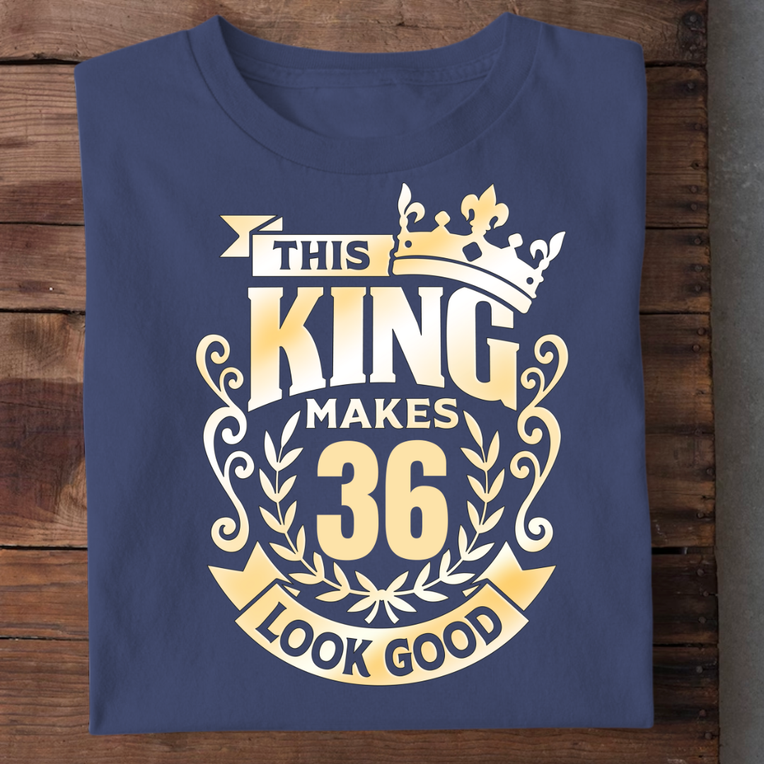 KING MAKES 36 LOOK GOOD QI