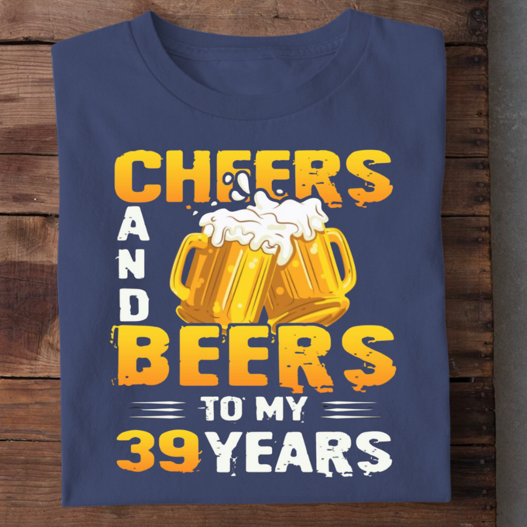 CHEERS BEERS TO 39 YEARS QI