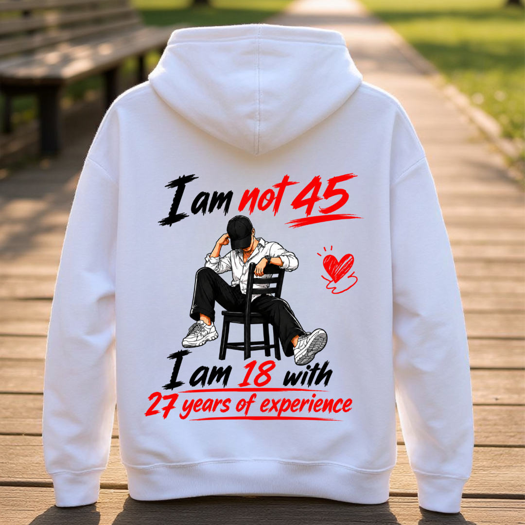 I AM NOT 45 BACK PRINT HOODIE QI