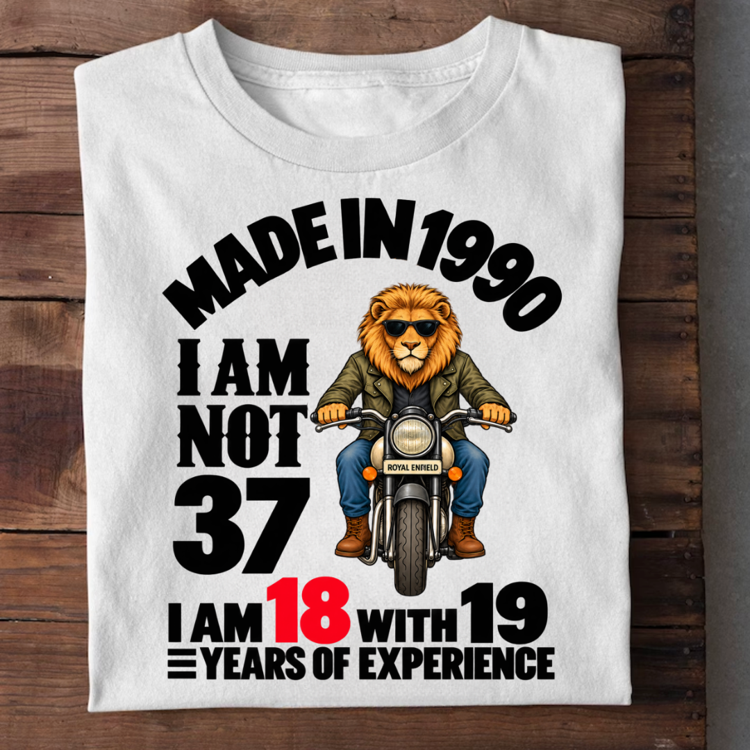 MADE IN 1990 I AM NOT 37