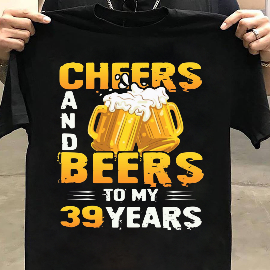 CHEERS BEERS TO 39 YEARS QI