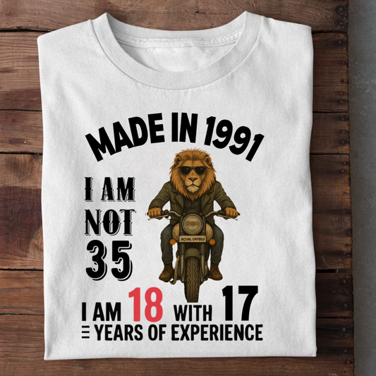 MADE IN 1991 I AM NOT 35 QI