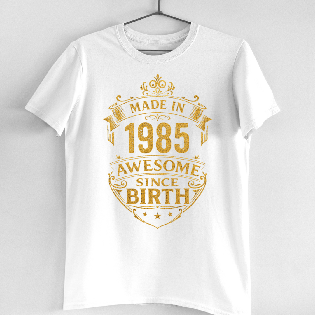 MADE IN 1985 AWESOME SINCE BIRTH QI