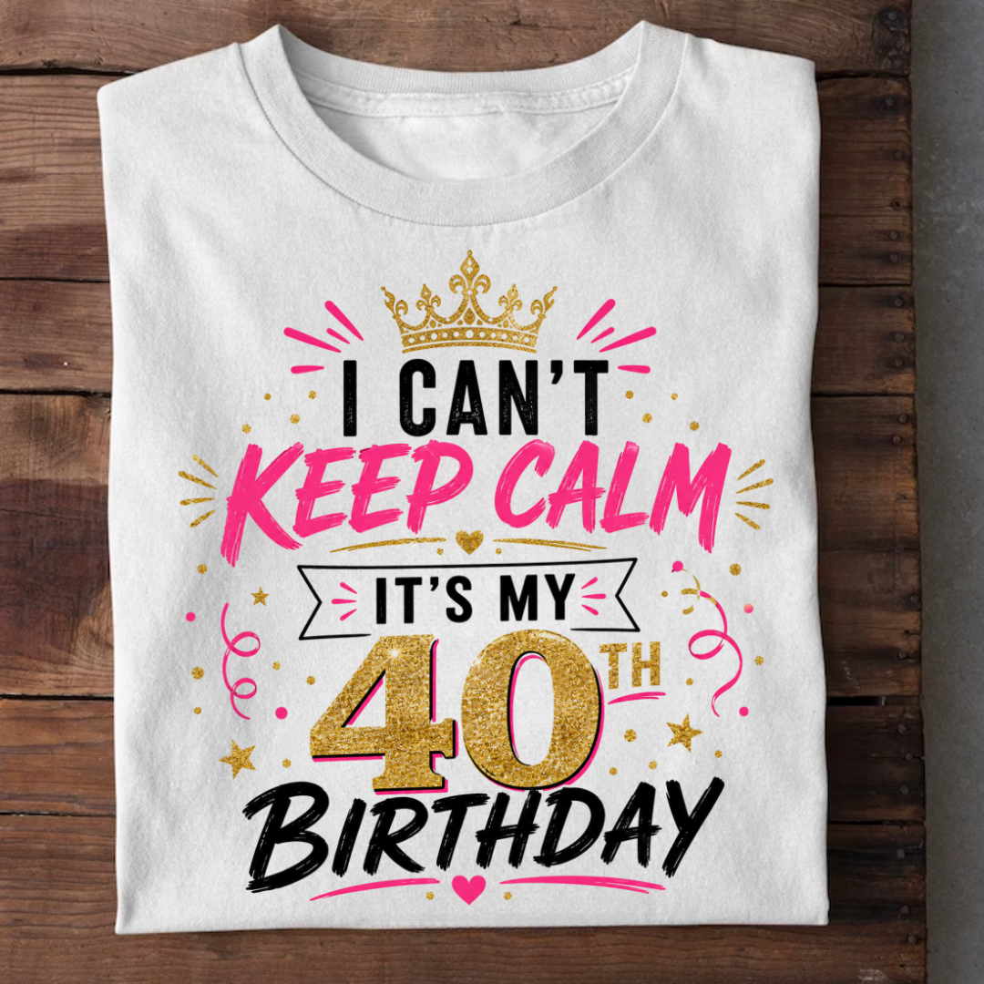 CAN'T KEEP CALM 40TH BIRTHDAY QI