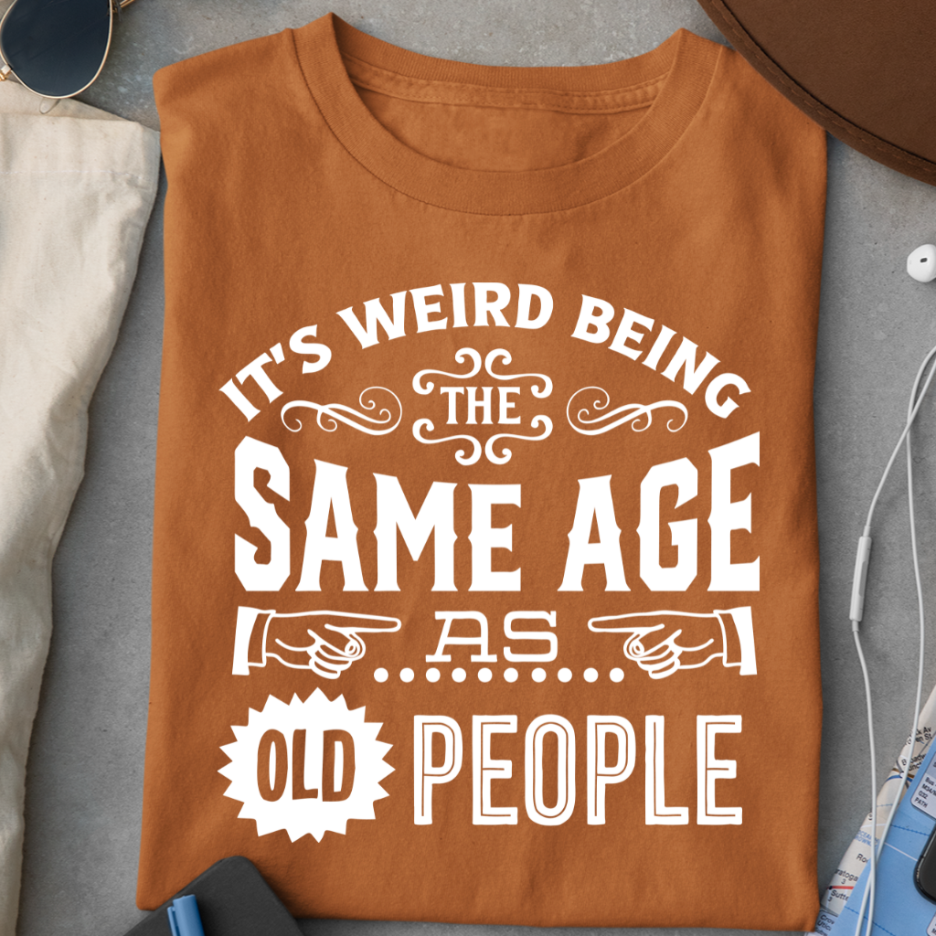 SAME AGE AS OLD PEOPLE