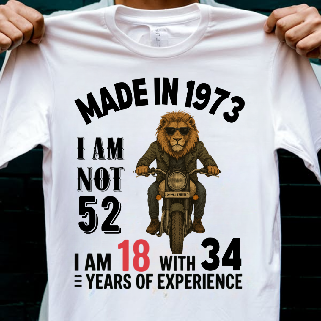 MADE IN 1973 I AM NOT 52 QI