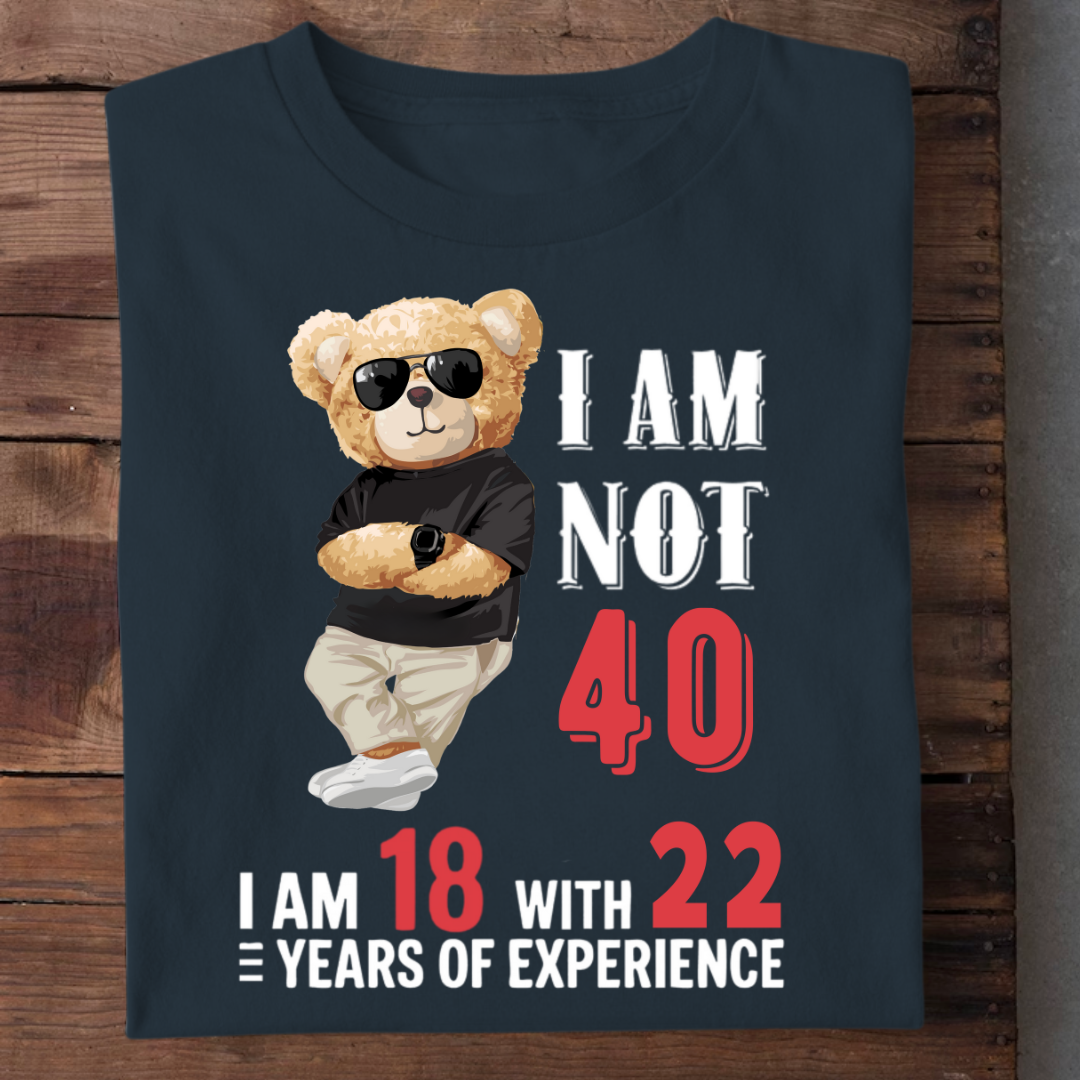 NOT 40 I AM 18 QI