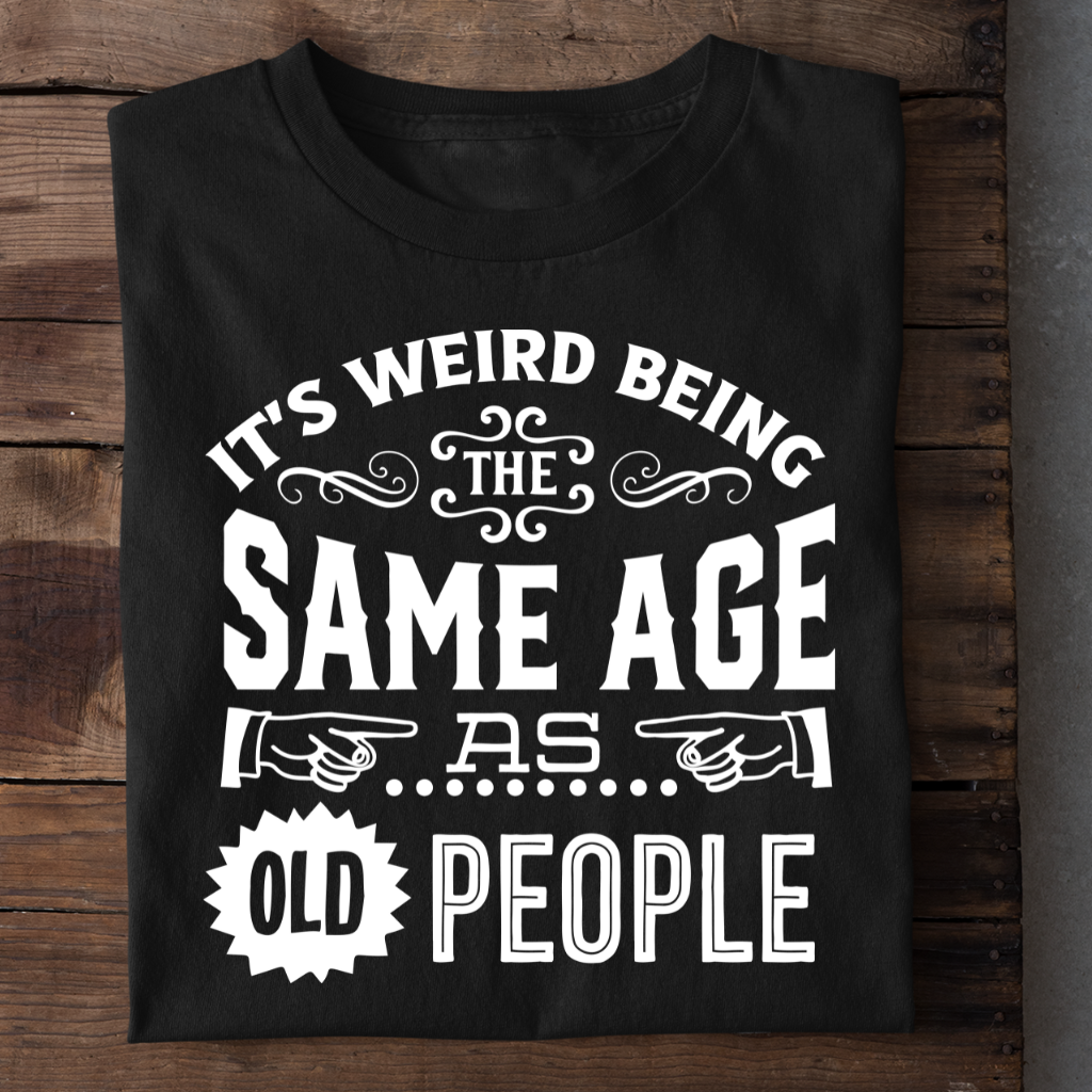 SAME AGE AS OLD PEOPLE