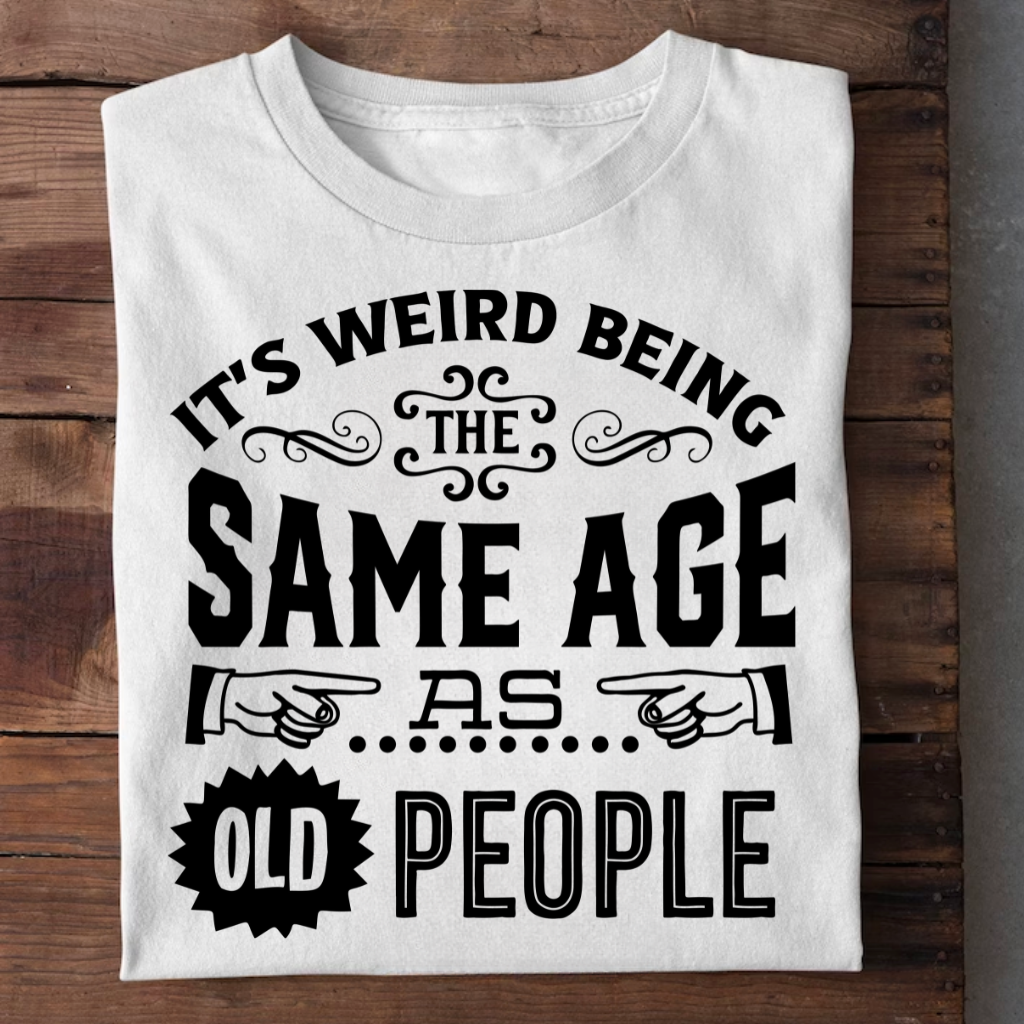 SAME AGE AS OLD PEOPLE