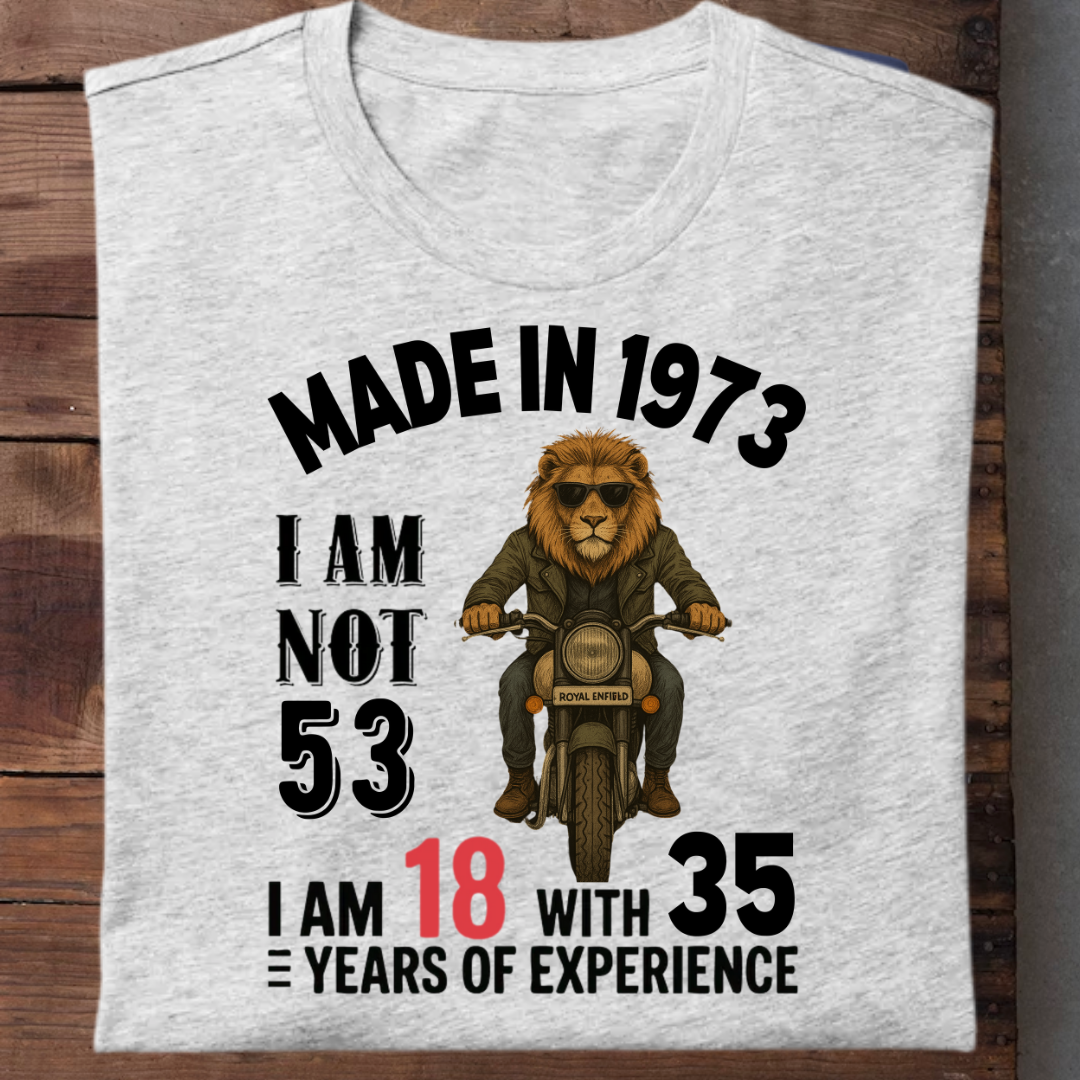 MADE IN 1973 I AM NOT 53 QI