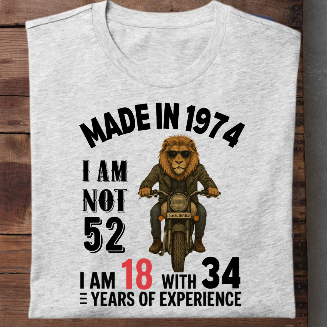 MADE IN 1974 I AM NOT 52 QI