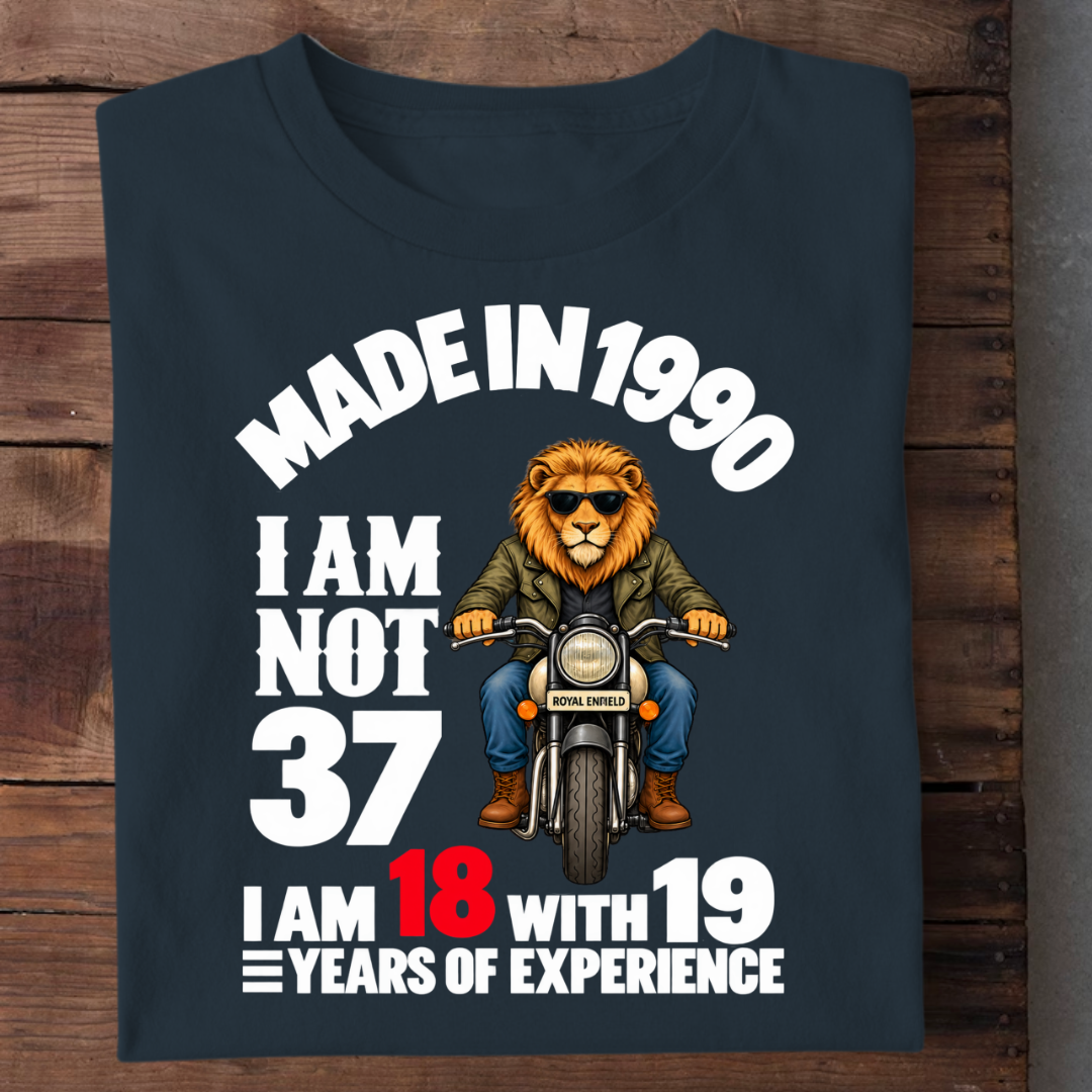 MADE IN 1990 I AM NOT 37